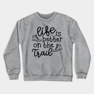 Life Is Better On The Trail Hiking Hiker Crewneck Sweatshirt